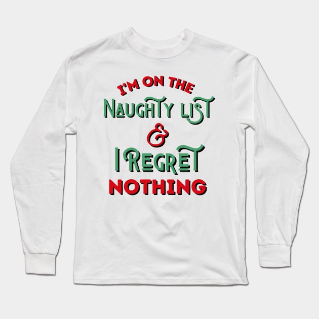 I'm On The Naughty List And I Regret Nothing Long Sleeve T-Shirt by kroegerjoy